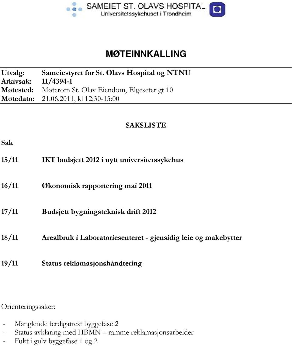 2011, kl 12:30-15:00 Sak SAKSLISTE 15/11 IKT budsjett 2012 i nytt universitetssykehus 16/11 Økonomisk rapportering mai 2011 17/11 Budsjett