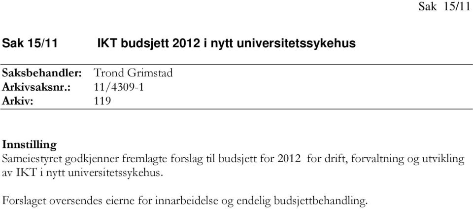 : 11/4309-1 Arkiv: 119 Innstilling Sameiestyret godkjenner fremlagte forslag til