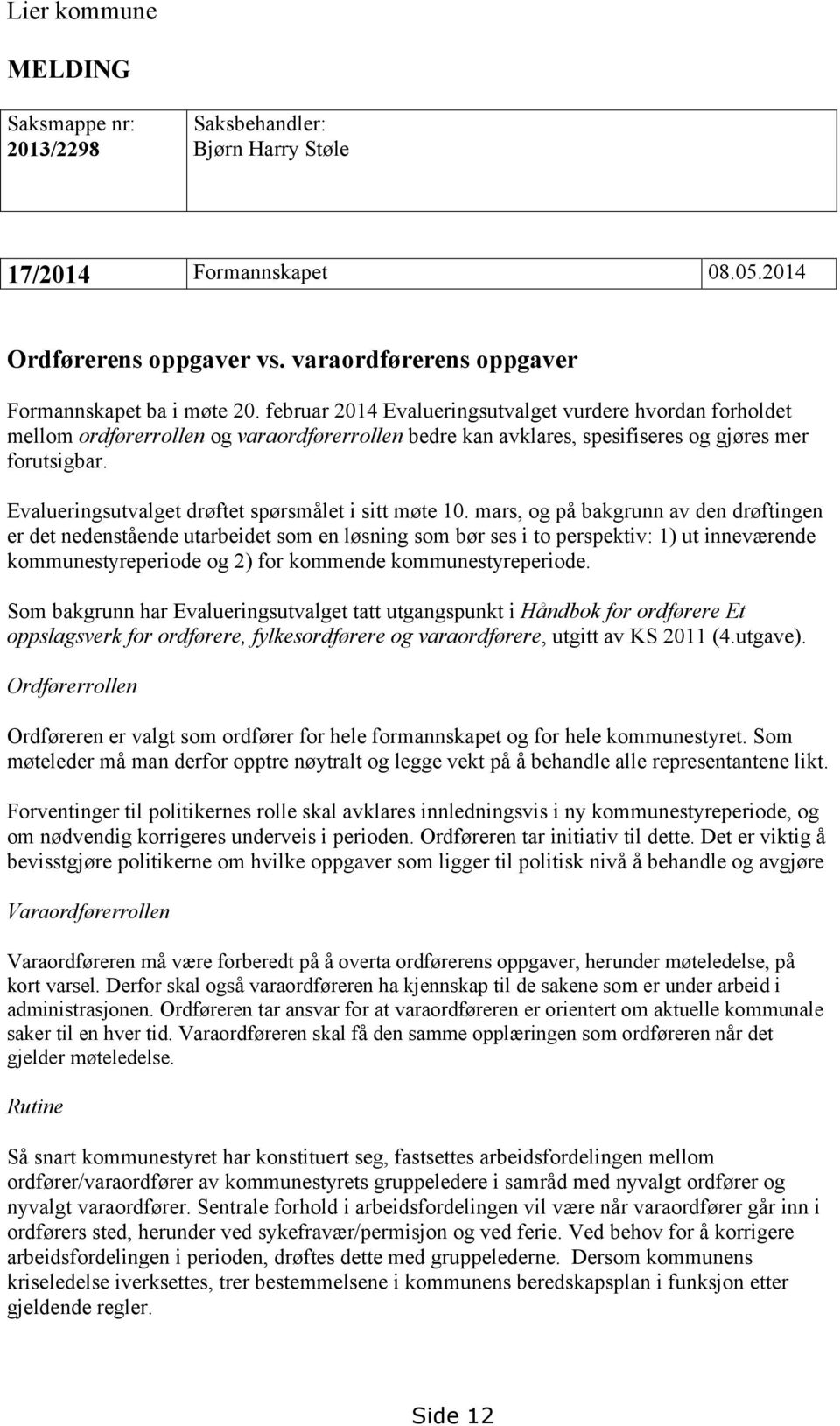 Evalueringsutvalget drøftet spørsmålet i sitt møte 10.