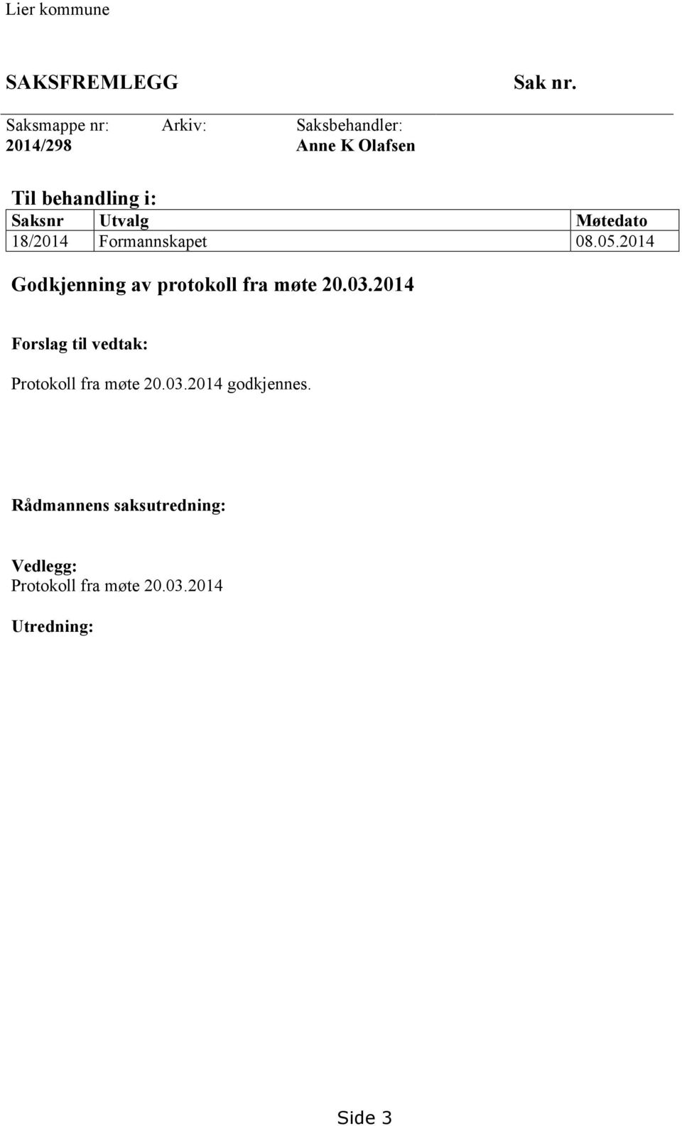 Utvalg Møtedato 18/2014 Formannskapet 08.05.2014 Godkjenning av protokoll fra møte 20.03.