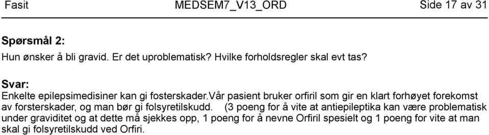 vår pasient bruker orfiril som gir en klart forhøyet forekomst av forsterskader, og man bør gi folsyretilskudd.