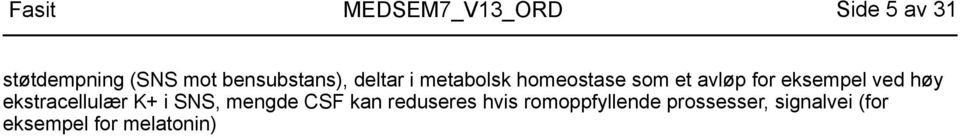 ekstracellulær K+ i SNS, mengde CSF kan reduseres hvis