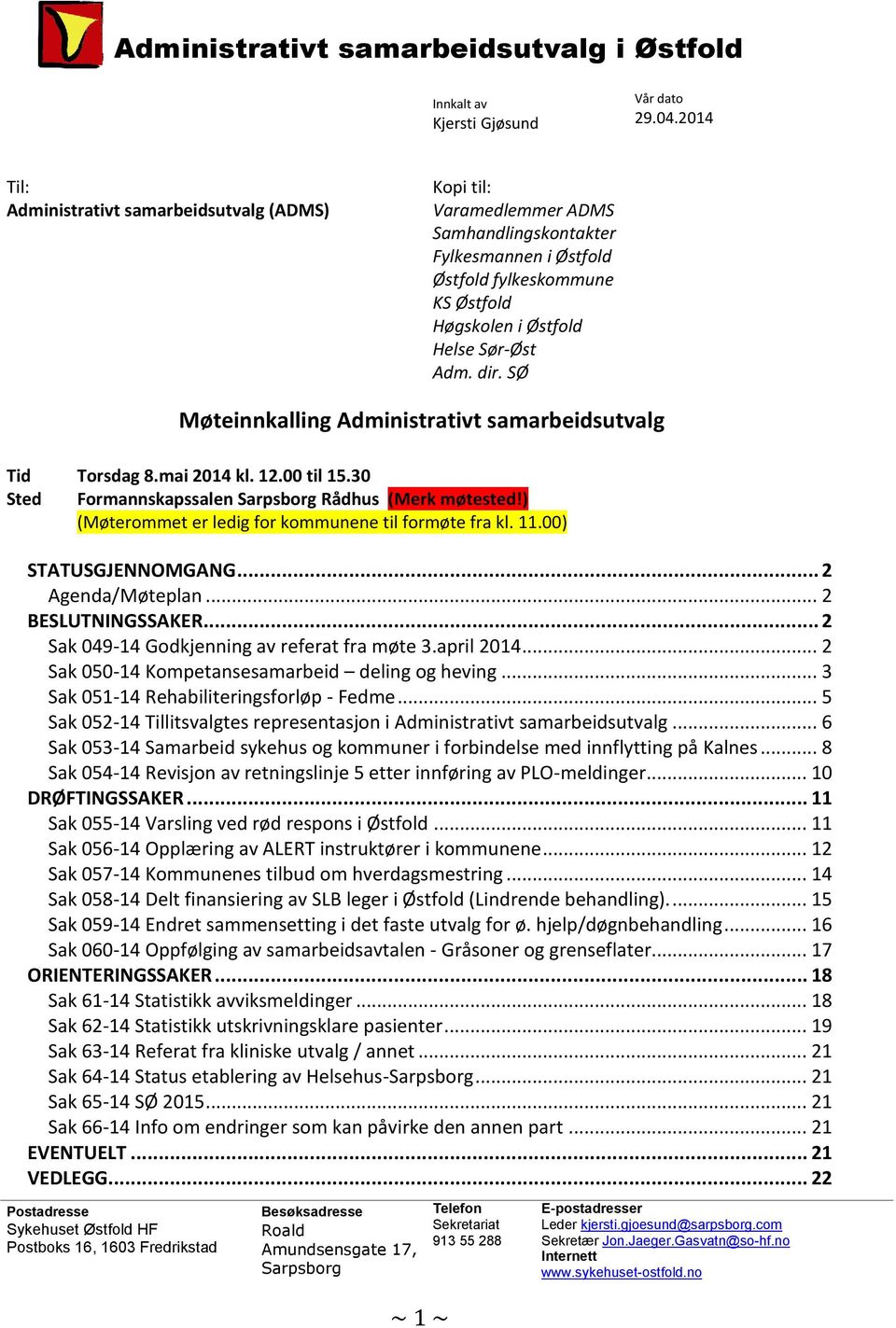 Sør-Øst Adm. dir. SØ Møteinnkalling Administrativt samarbeidsutvalg Tid Torsdag 8.mai 2014 kl. 12.00 til 15.30 Sted Formannskapssalen Sarpsborg Rådhus (Merk møtested!