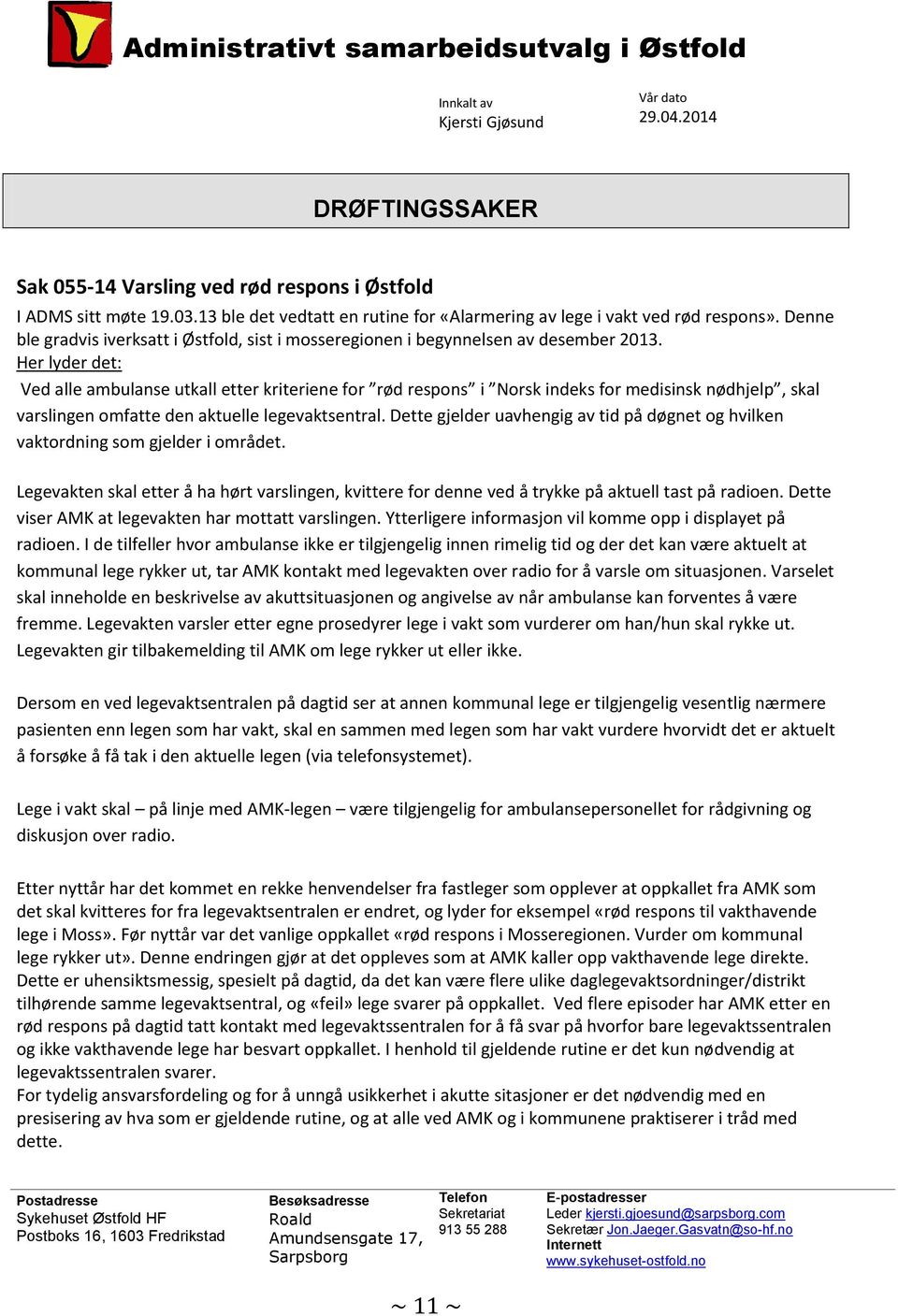 Her lyder det: Ved alle ambulanse utkall etter kriteriene for rød respons i Norsk indeks for medisinsk nødhjelp, skal varslingen omfatte den aktuelle legevaktsentral.