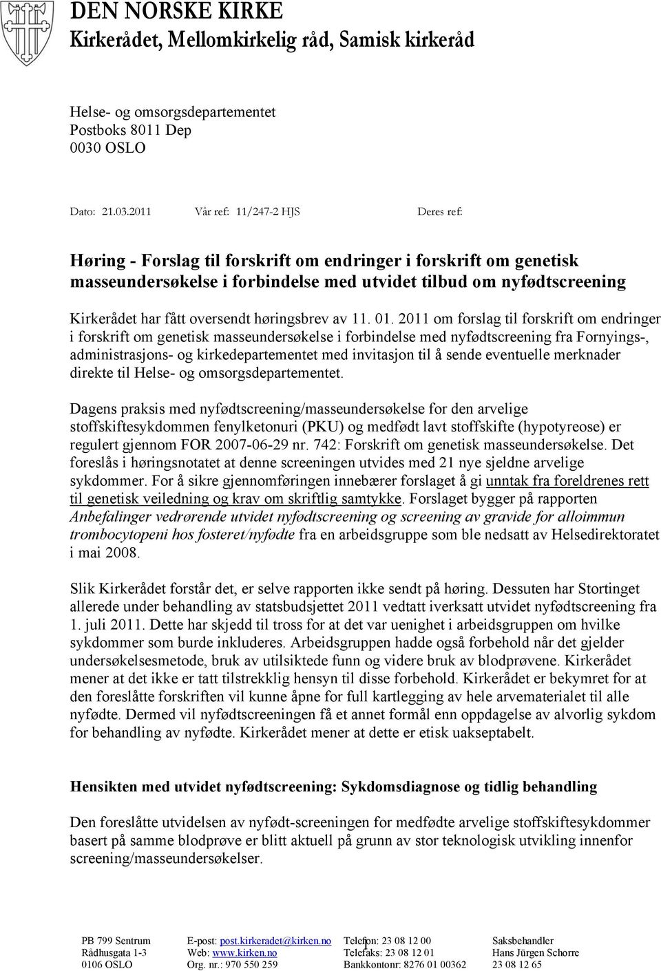 2011 Vår ref: 11/247-2 HJS Deres ref: Høring - Forslag til forskrift om endringer i forskrift om genetisk masseundersøkelse i forbindelse med utvidet tilbud om nyfødtscreening Kirkerådet har fått