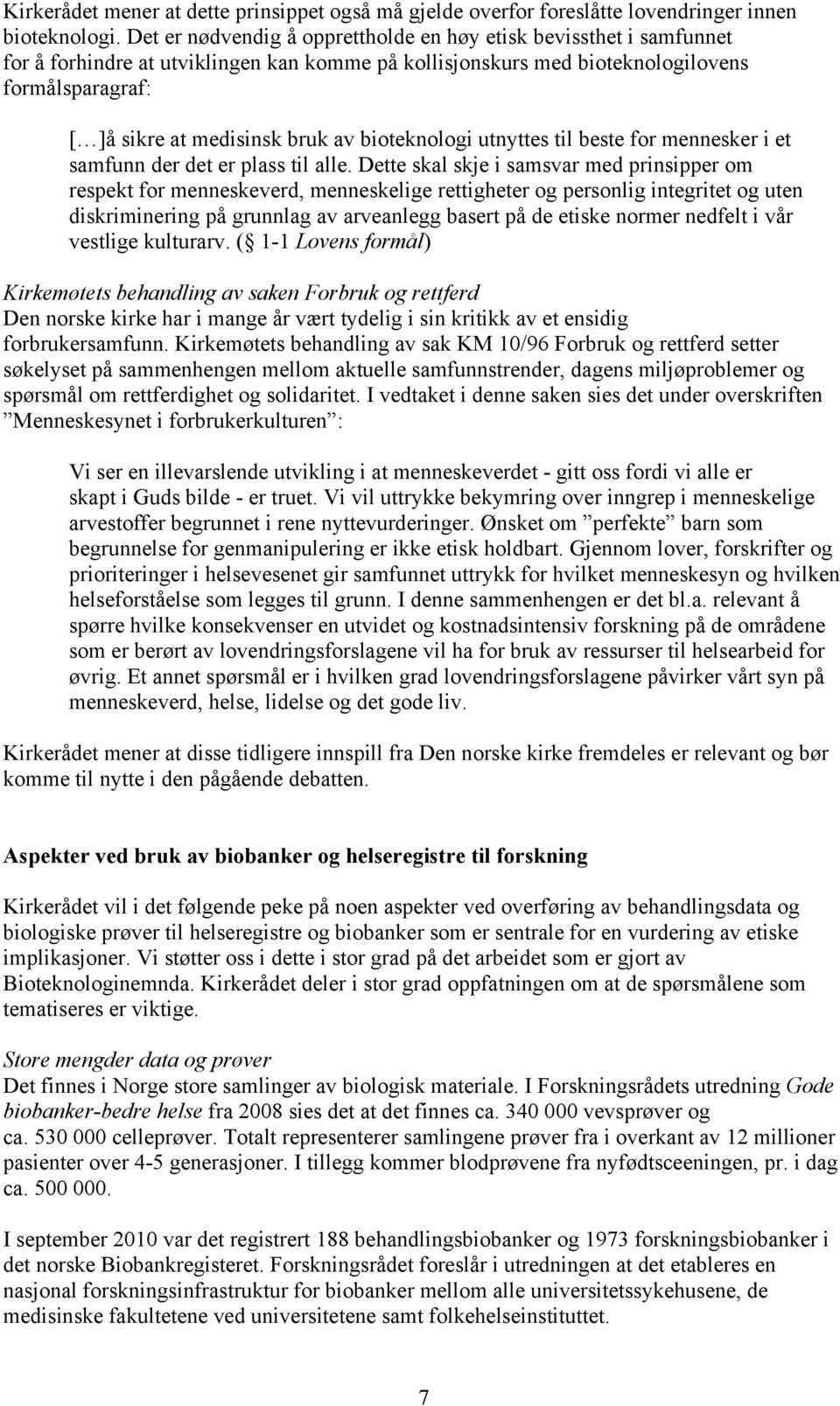 bioteknologi utnyttes til beste for mennesker i et samfunn der det er plass til alle.