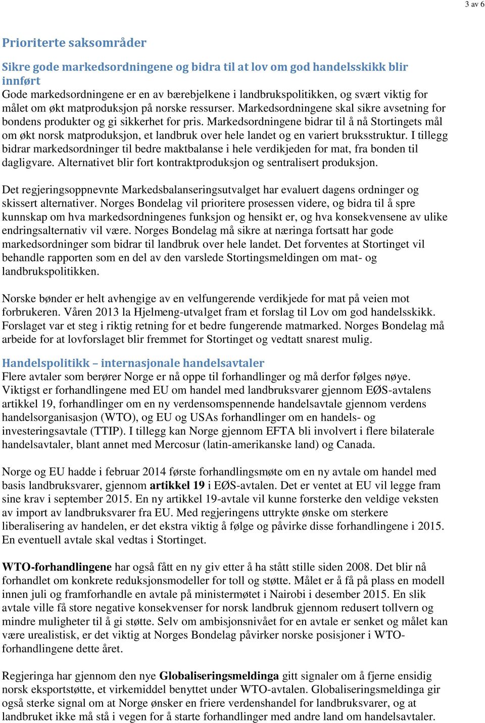 Markedsordningene bidrar til å nå Stortingets mål om økt norsk matproduksjon, et landbruk over hele landet og en variert bruksstruktur.