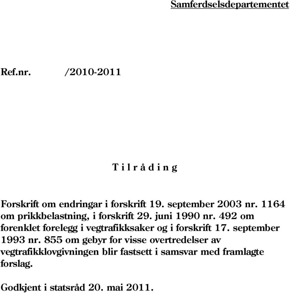 492 om forenklet forelegg i vegtrafikksaker og i forskrift 17. september 1993 nr.