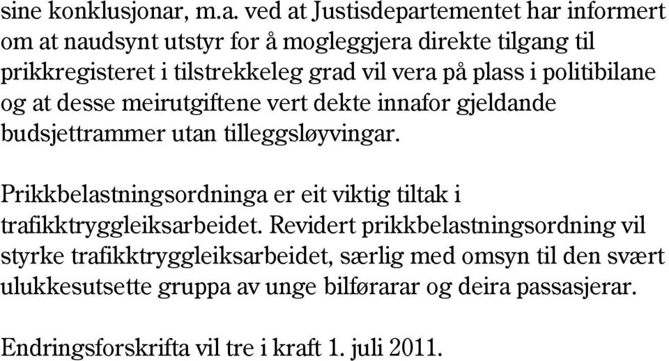 ved at Justisdepartementet har informert om at naudsynt utstyr for å mogleggjera direkte tilgang til prikkregisteret i tilstrekkeleg grad vil