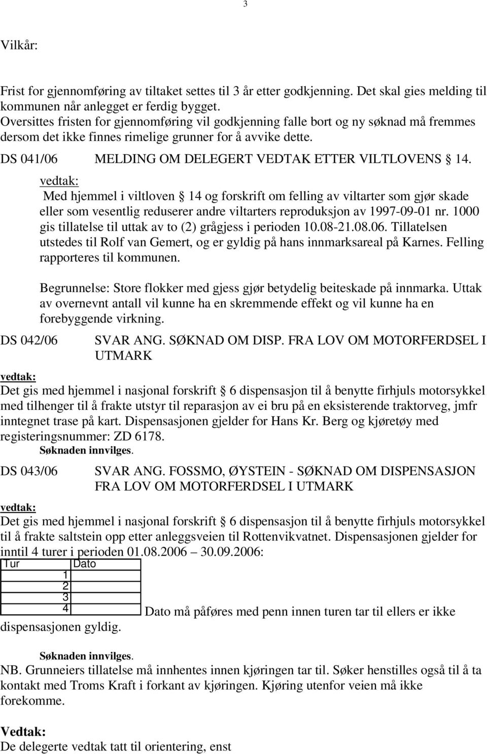 DS 041/06 MELDING OM DELEGERT VEDTAK ETTER VILTLOVENS 14.