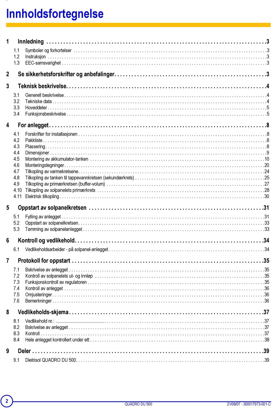 .....................................................3 3 Teknisk beskrivelse.......................................................................4 3.1 Generell beskrivelse......................................................................................4 3.2 Tekniske data.