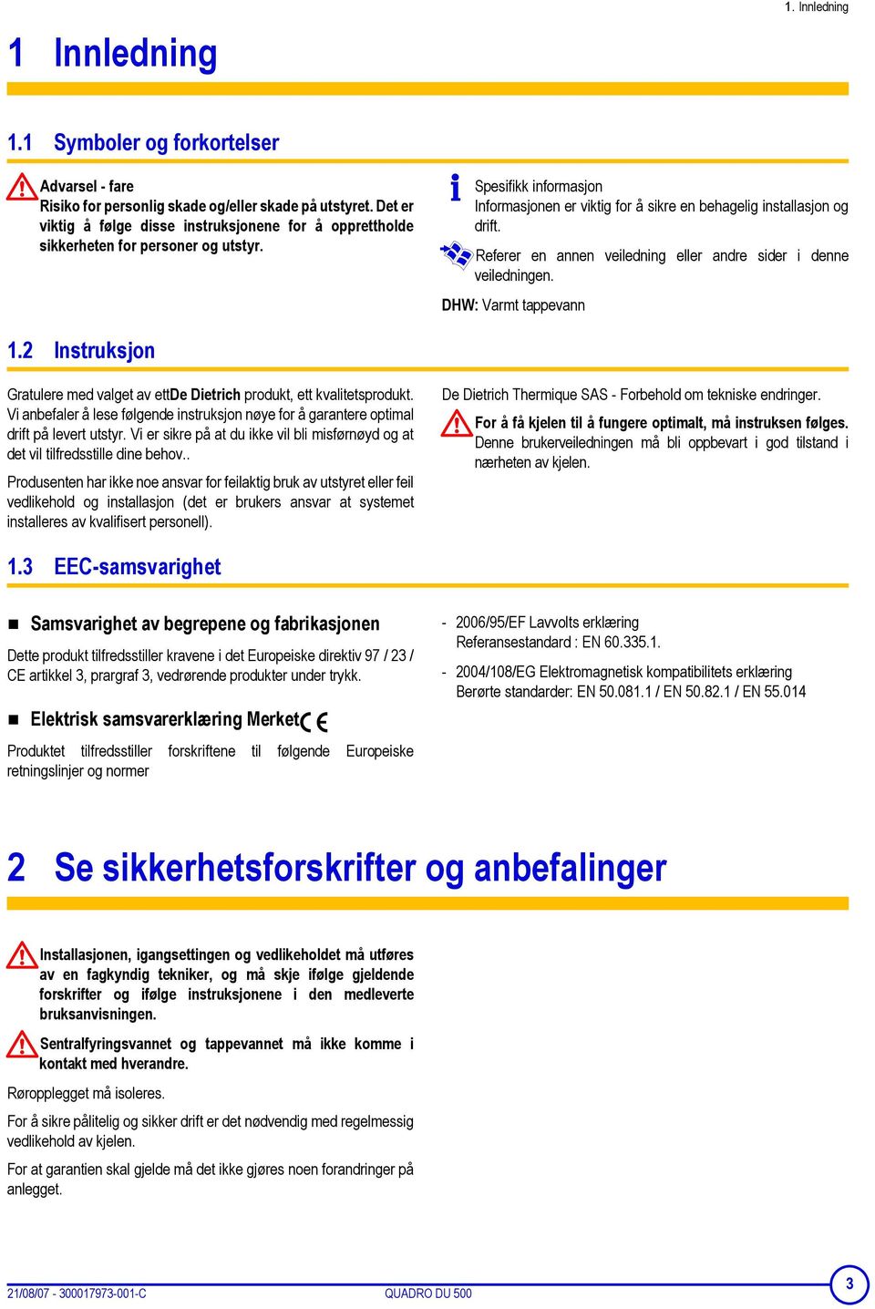 Referer en annen veiledning eller andre sider i denne veiledningen. DHW: Varmt tappevann 1.2 Instruksjon Gratulere med valget av ettde Dietrich produkt, ett kvalitetsprodukt.