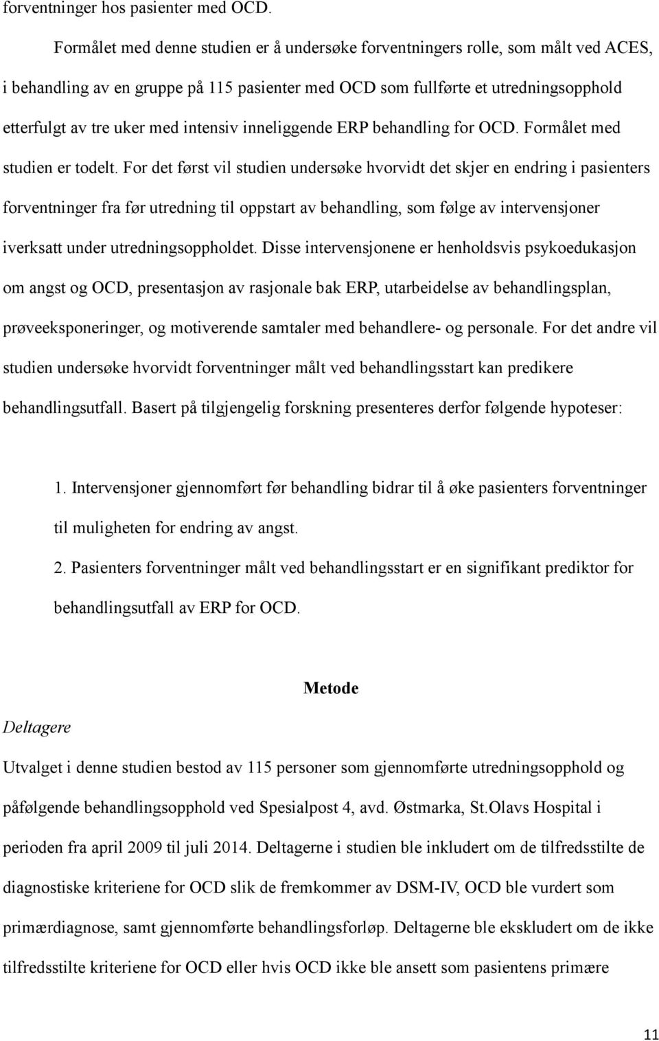 intensiv inneliggende ERP behandling for OCD. Formålet med studien er todelt.