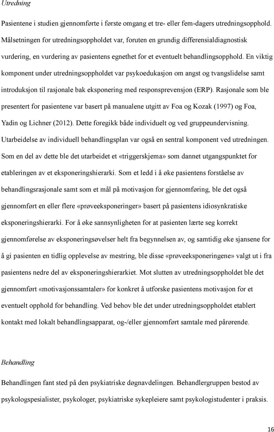 En viktig komponent under utredningsoppholdet var psykoedukasjon om angst og tvangslidelse samt introduksjon til rasjonale bak eksponering med responsprevensjon (ERP).