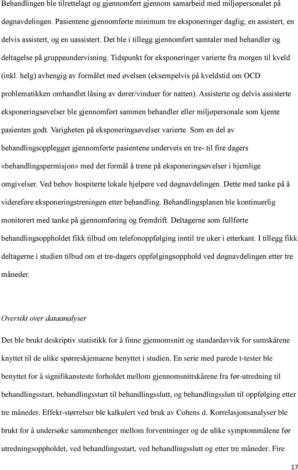 Tidspunkt for eksponeringer varierte fra morgen til kveld (inkl. helg) avhengig av formålet med øvelsen (eksempelvis på kveldstid om OCD problematikken omhandlet låsing av dører/vinduer for natten).