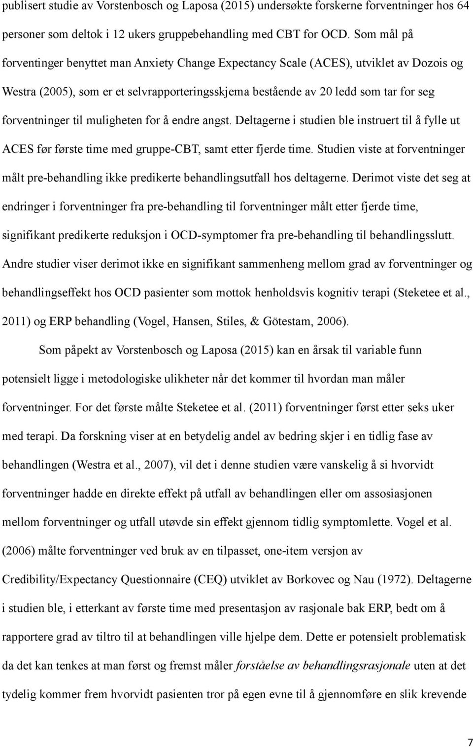 til muligheten for å endre angst. Deltagerne i studien ble instruert til å fylle ut ACES før første time med gruppe-cbt, samt etter fjerde time.