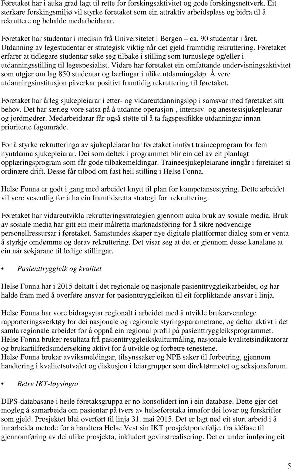 90 studentar i året. Utdanning av legestudentar er strategisk viktig når det gjeld framtidig rekruttering.