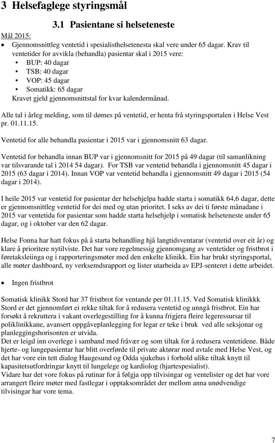 Alle tal i årleg melding, som til dømes på ventetid, er henta frå styringsportalen i Helse Vest pr. 01.11.15. Ventetid for alle behandla pasientar i 2015 var i gjennomsnitt 63 dagar.