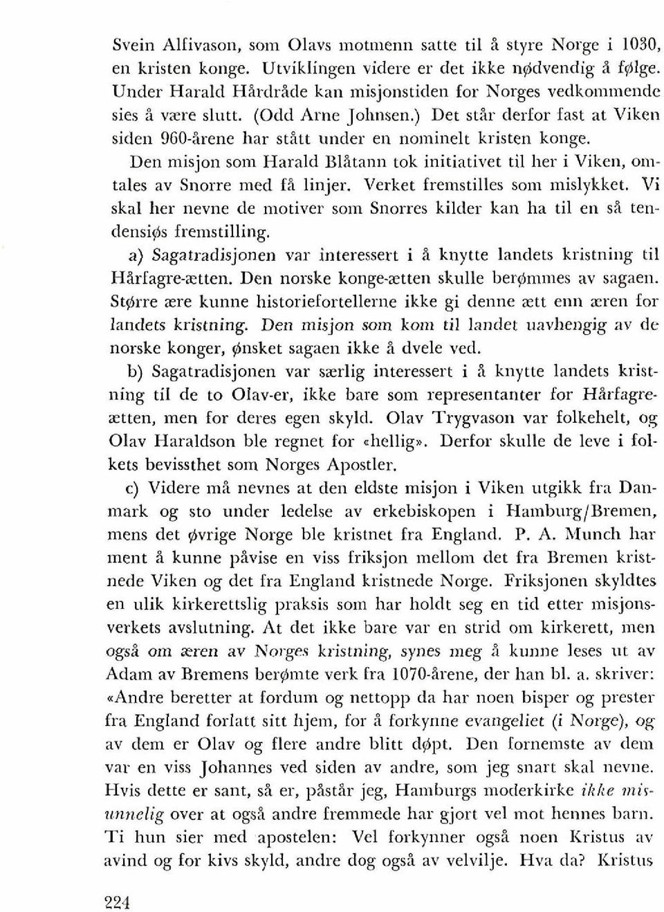 Den misjon som Harald BlStann tok initiativet ti1 her i Viken, omtales av Snorre med fi linjer. Verket frernstilles som mislykket.