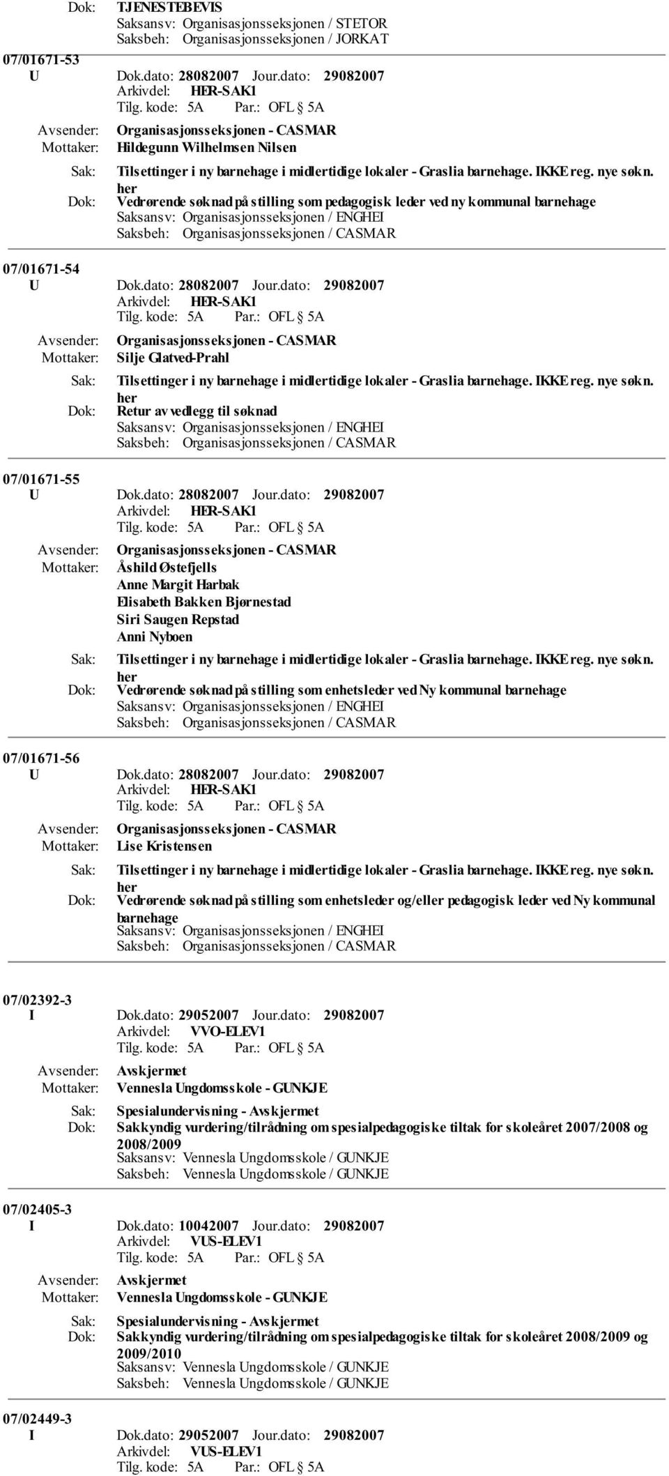 dato: Organisasjonsseksjonen - CASMAR Silje Glatved-Prahl Retur av vedlegg til søknad 07/01671-55 U Dok.dato: 28082007 Jour.