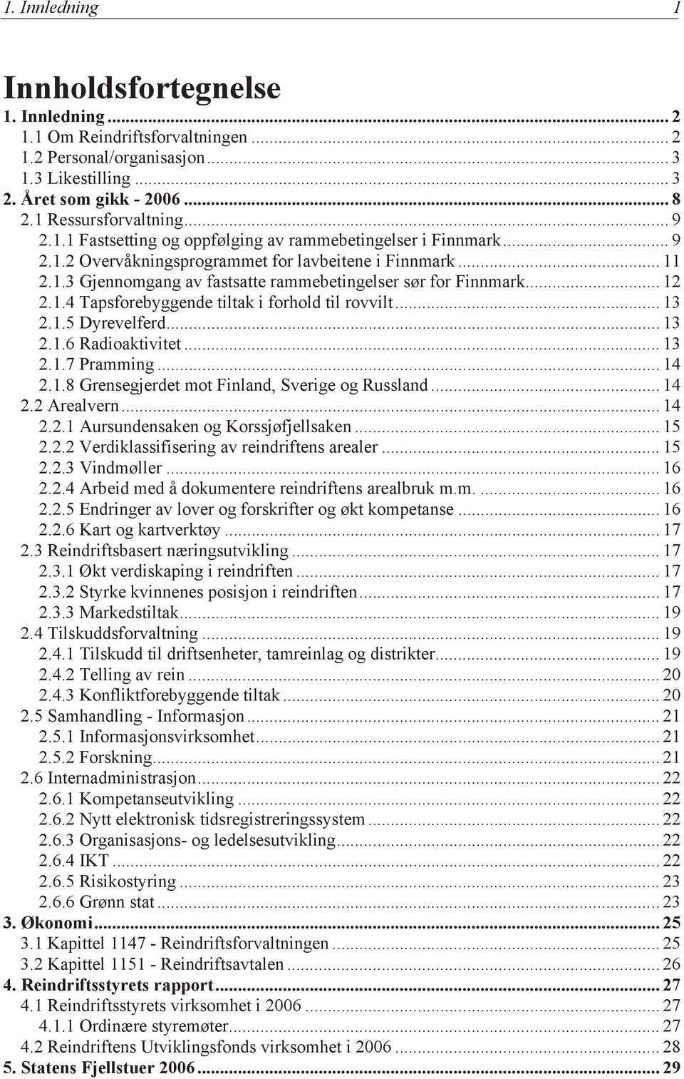 1.4 Tapsforebyggende tiltak i forhold til rovvilt... 13 2.1.5 Dyrevelferd... 13 2.1.6 Radioaktivitet... 13 2.1.7 Pramming... 14 2.1.8 Grensegjerdet mot Finland, Sverige og Russland... 14 2.2 Arealvern.