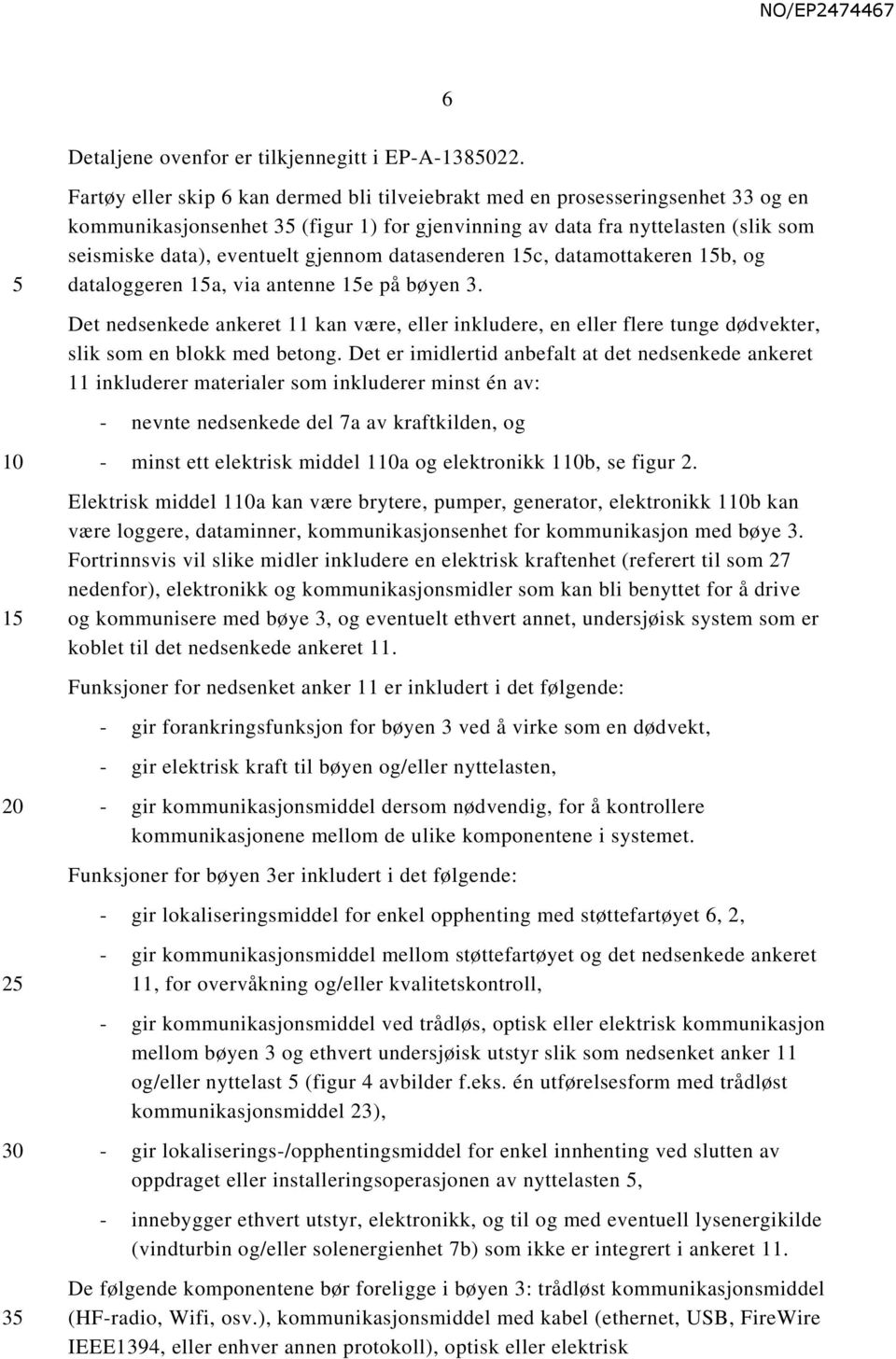 gjennom datasenderen 1c, datamottakeren 1b, og dataloggeren 1a, via antenne 1e på bøyen 3.