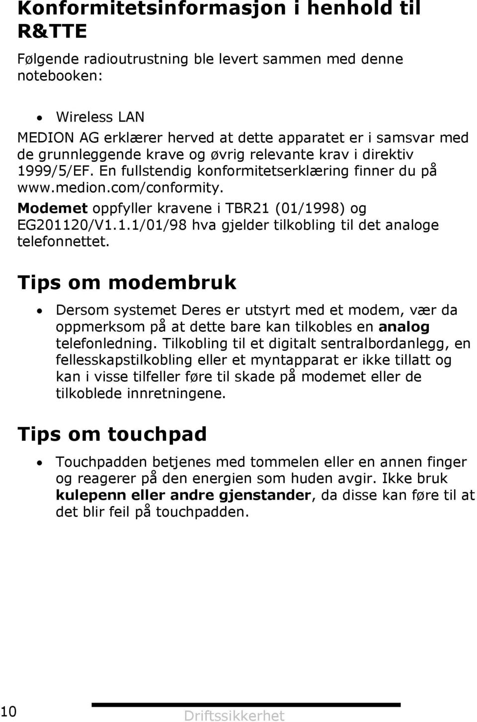 Modemet oppfyller kravene i TBR21 (01/1998) og EG201120/V1.1.1/01/98 hva gjelder tilkobling til det analoge telefonnettet.