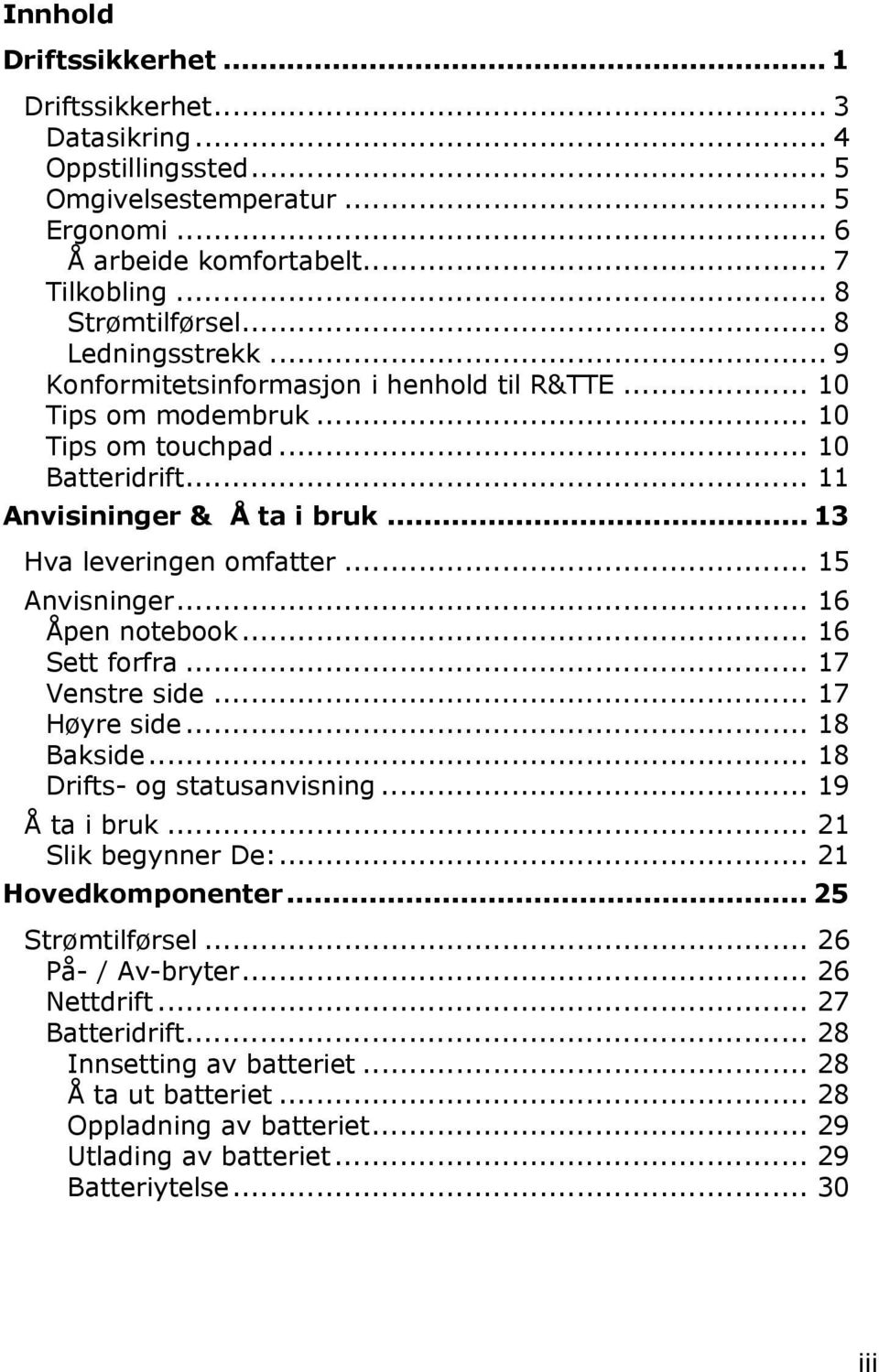 .. 15 Anvisninger... 16 Åpen notebook... 16 Sett forfra... 17 Venstre side... 17 Høyre side... 18 Bakside... 18 Drifts- og statusanvisning... 19 Å ta i bruk... 21 Slik begynner De:.