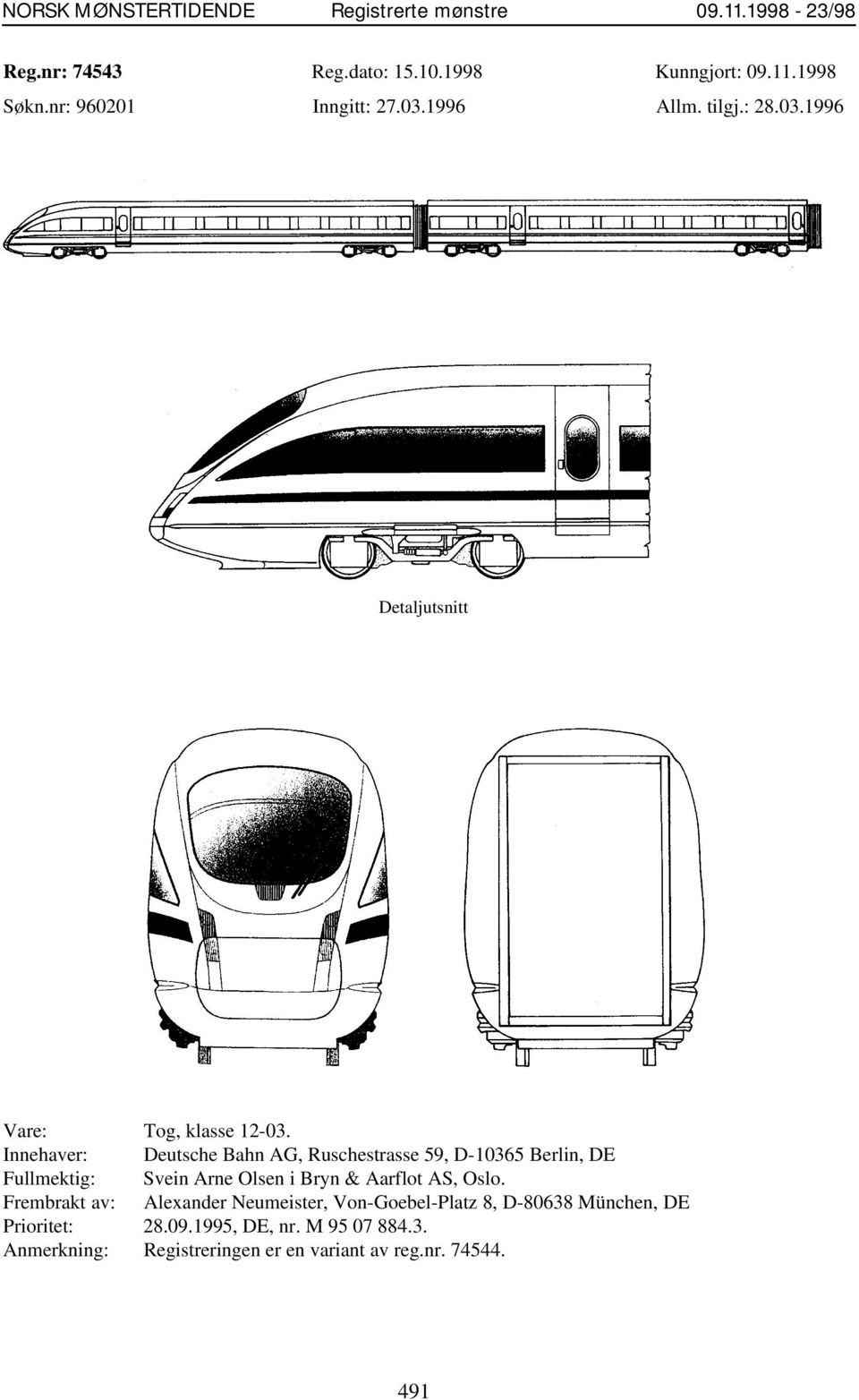 Innehaver: Deutsche Bahn AG, Ruschestrasse 59, D-10365 Berlin, DE Fullmektig: Svein Arne Olsen i Bryn & Aarflot AS,