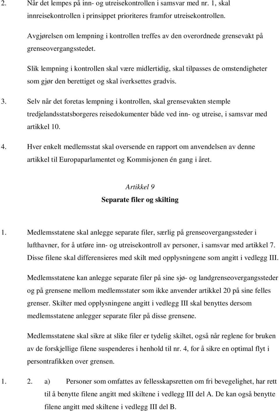 Slik lempning i kontrollen skal være midlertidig, skal tilpasses de omstendigheter som gjør den berettiget og skal iverksettes gradvis. 3.