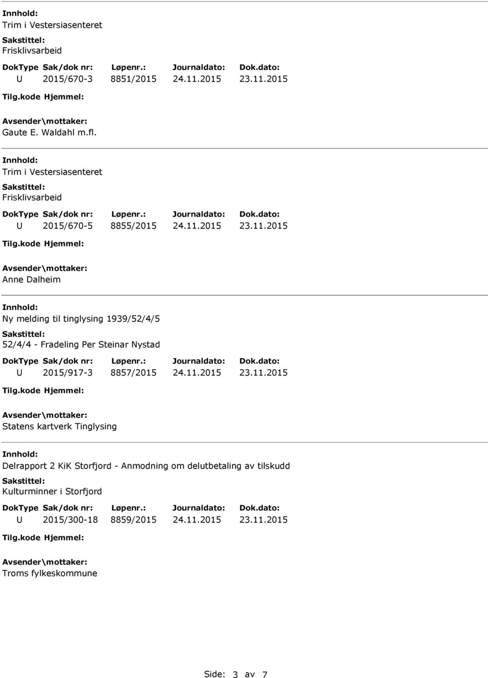 1939/52/4/5 52/4/4 - Fradeling Per Steinar Nystad 2015/917-3 8857/2015 Delrapport 2 KiK Storfjord -