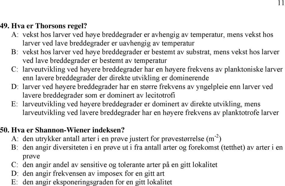 substrat, mens vekst hos larver ved lave breddegrader er bestemt av temperatur C: larveutvikling ved høyere breddegrader har en høyere frekvens av planktoniske larver enn lavere breddegrader der