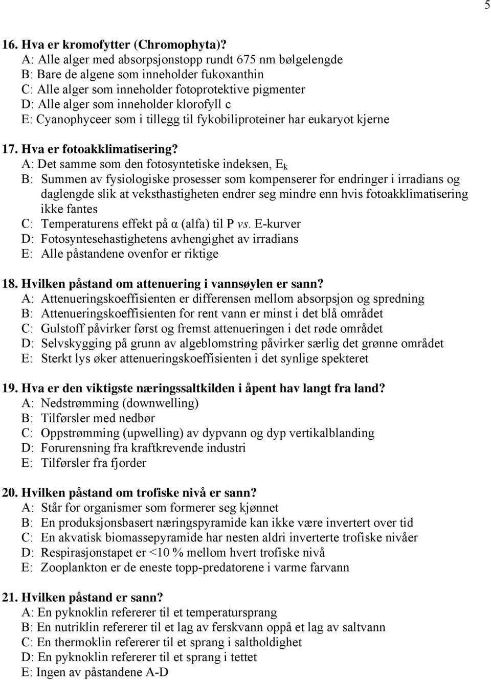 E: Cyanophyceer som i tillegg til fykobiliproteiner har eukaryot kjerne 17. Hva er fotoakklimatisering?