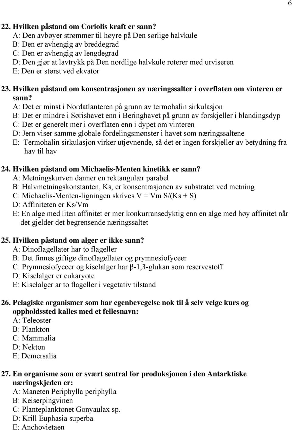 Den er størst ved ekvator 23. Hvilken påstand om konsentrasjonen av næringssalter i overflaten om vinteren er sann?