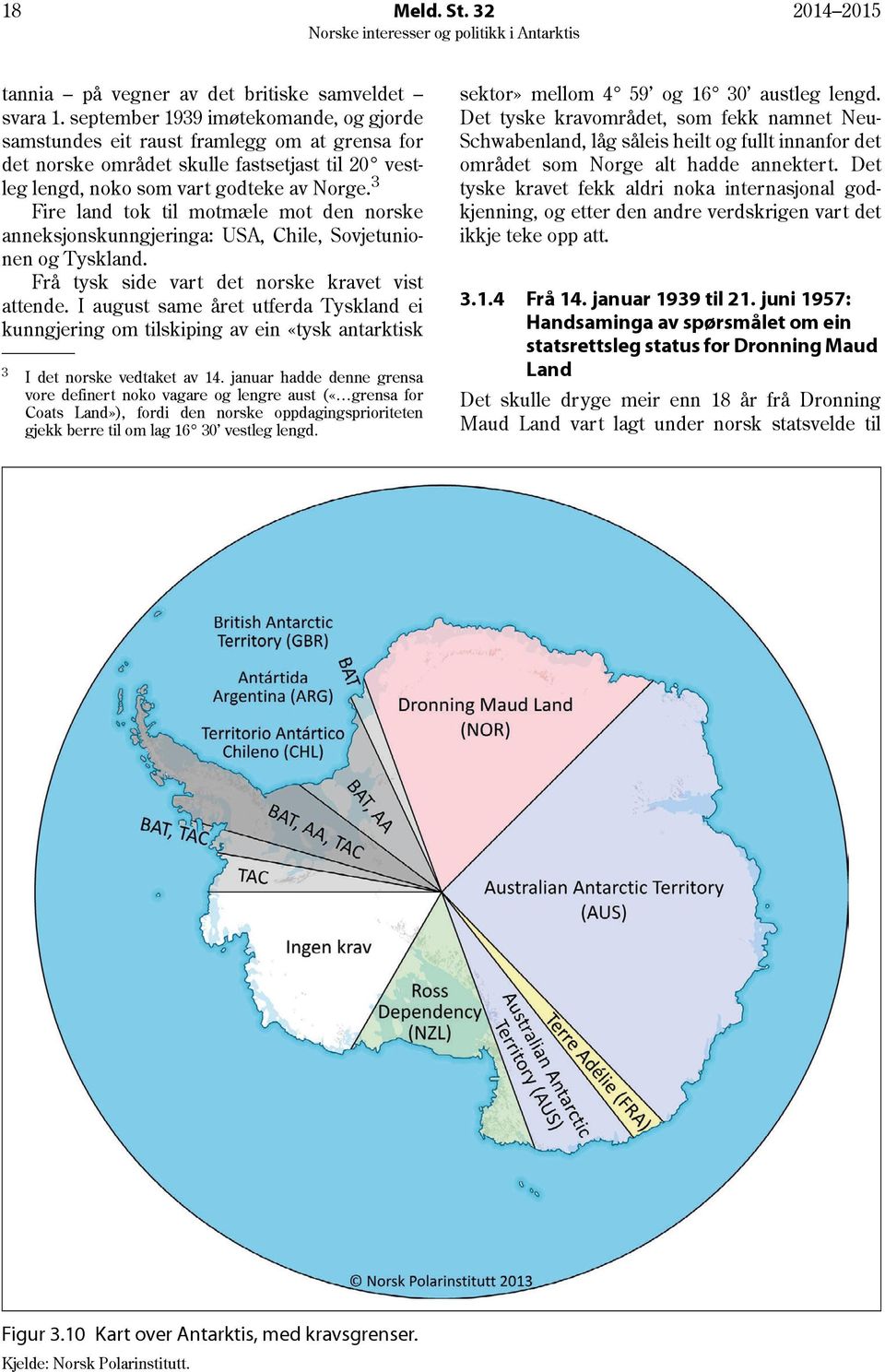 3 Fire land tok til motmæle mot den norske anneksjonskunngjeringa: USA, Chile, Sovjetunionen og Tyskland. Frå tysk side vart det norske kravet vist attende.