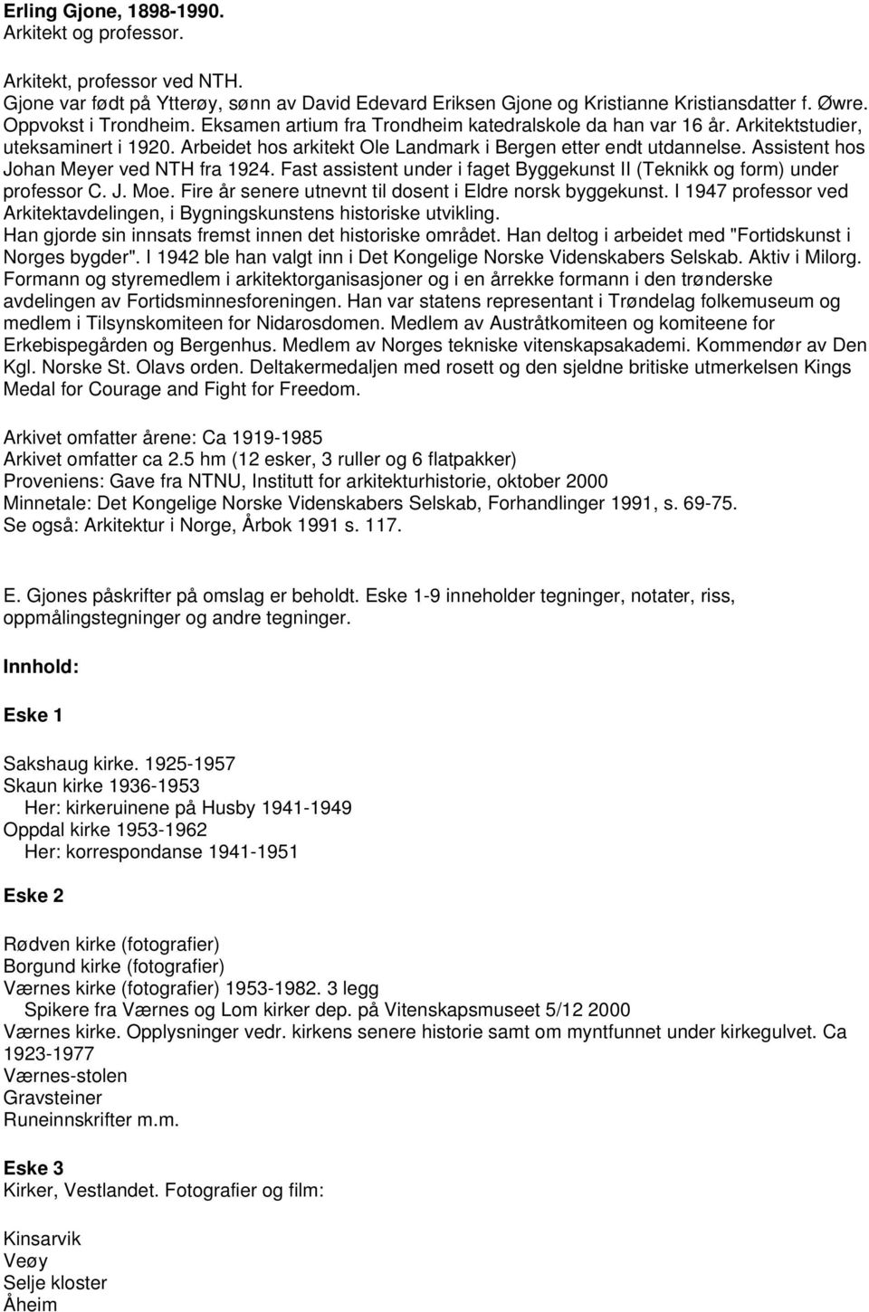 Assistent hos Johan Meyer ved NTH fra 1924. Fast assistent under i faget Byggekunst II (Teknikk og form) under professor C. J. Moe. Fire år senere utnevnt til dosent i Eldre norsk byggekunst.