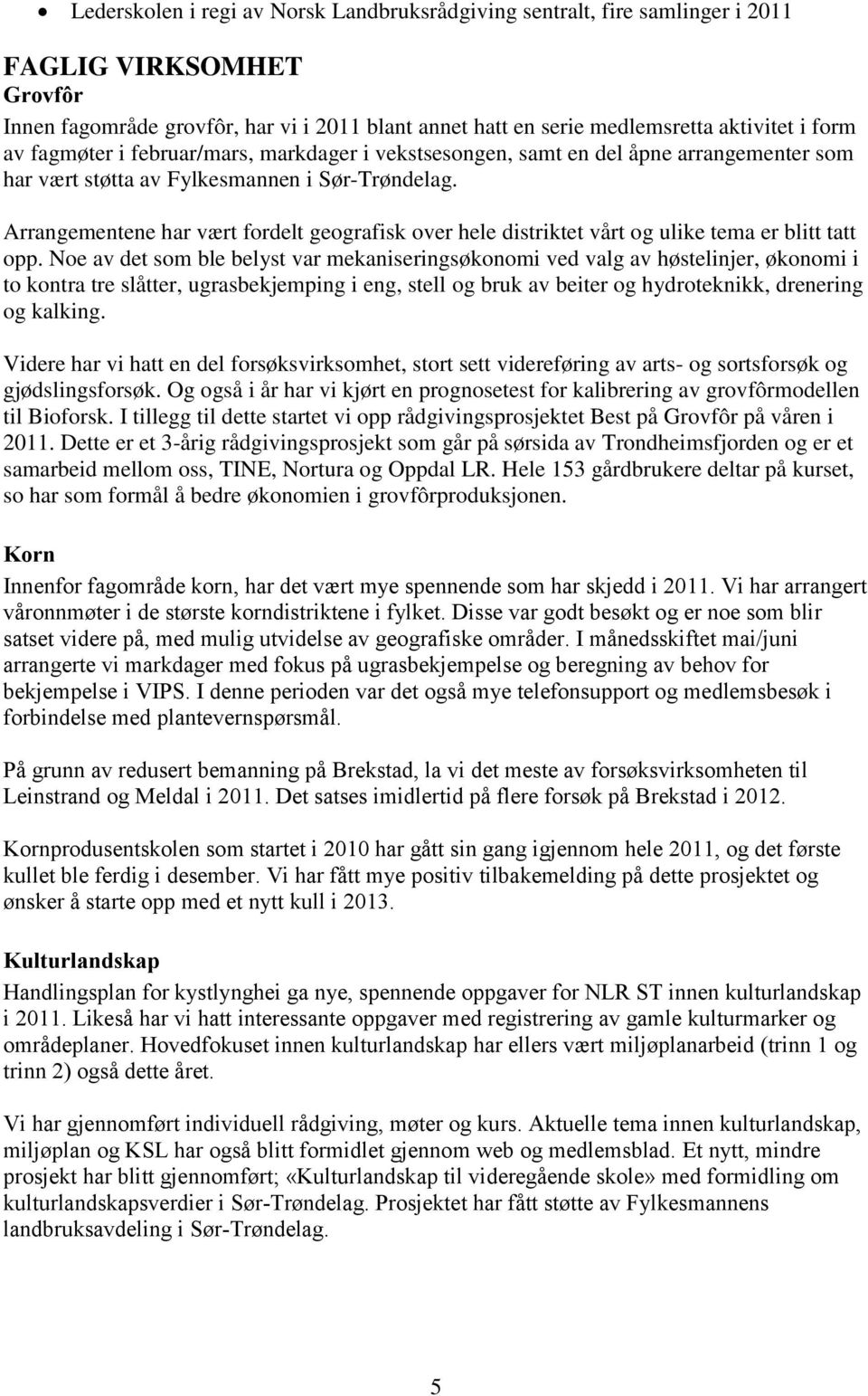 Arrangementene har vært fordelt geografisk over hele distriktet vårt og ulike tema er blitt tatt opp.