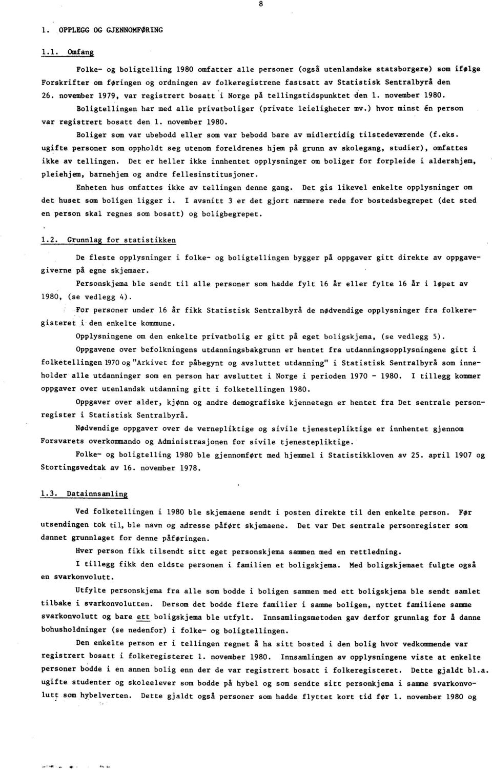 ) hvor minst in person var registrert bosatt den 1. november 1980. Boliger som var ubebodd eller som var bebodd bare av midlertidig tilstedeværende (f.eks.