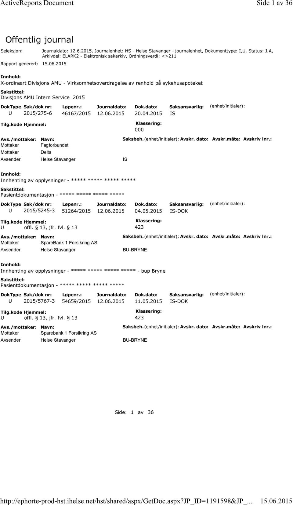 2015, Journalenhet: HS - Helse Stavanger - journalenhet, Dokumenttype:,, Status: J,A, Arkivdel: ELARK2 - Elektronisk sakarkiv, Ordningsverdi: <>211 X-ordinært Divisjons AM - Virksomhetsoverdragelse