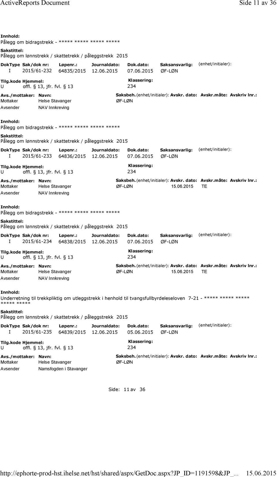 dato: Avskr.måte: Avskriv lnr.: ØF-LØN Pålegg om bidragstrekk - ***** ***** ***** ***** Pålegg om lønnstrekk / skattetrekk / påleggstrekk 2015 2015/61-233 64836/2015 07.06.