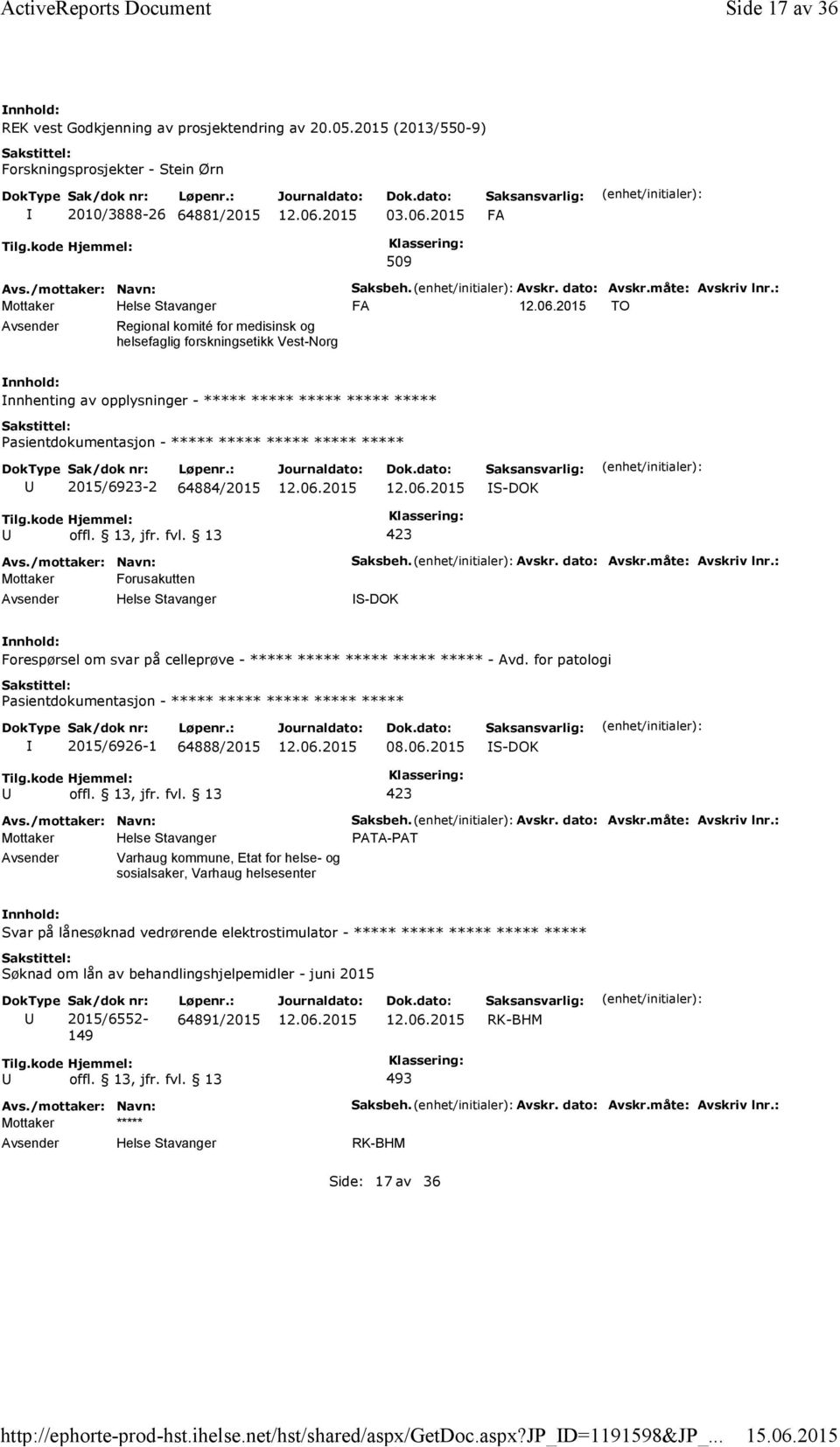 : FA TO Regional komité for medisinsk og helsefaglig forskningsetikk Vest-Norg nnhenting av opplysninger - ***** ***** ***** ***** ***** ***** 2015/6923-2 64884/2015 S-DOK Mottaker Forusakutten