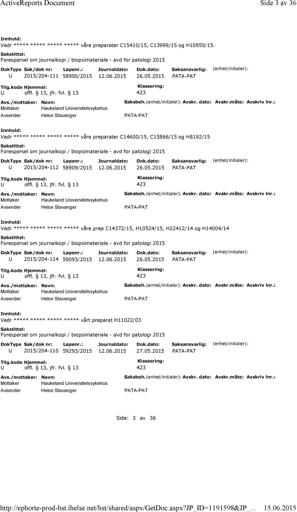 : Vedr ***** ***** ***** ***** våre preparater C14600/15, C15866/15 og H8192/15 Forespørsel om journalkopi / biopsimateriale - avd for patologi 2015 2015/204-112 58909/2015 26.05.