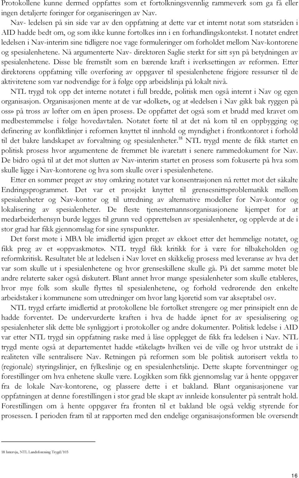 I notatet endret ledelsen i Nav-interim sine tidligere noe vage formuleringer om forholdet mellom Nav-kontorene og spesialenhetene.