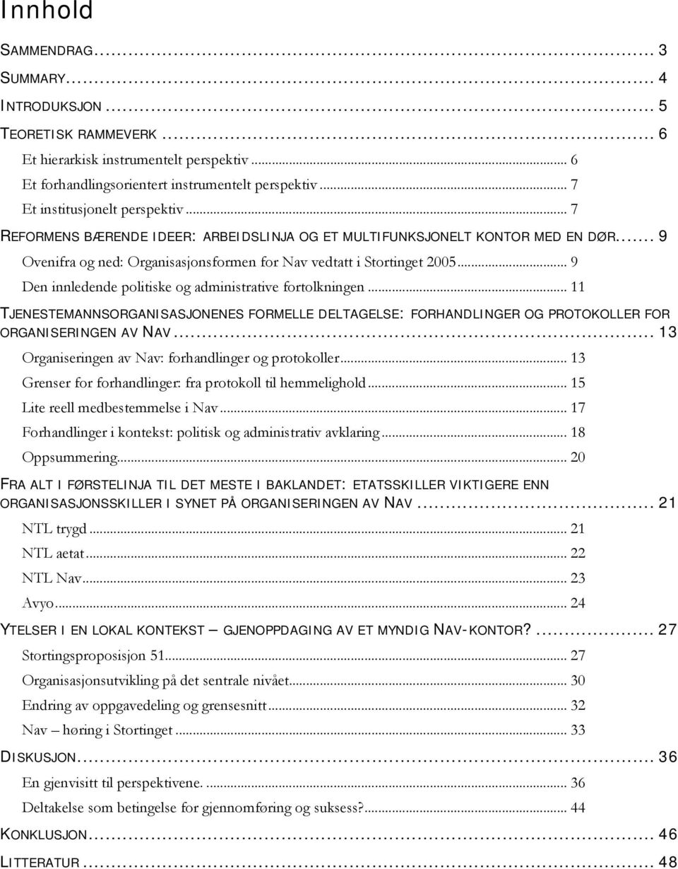 .. 9 Den innledende politiske og administrative fortolkningen... 11 TJENESTEMANNSORGANISASJONENES FORMELLE DELTAGELSE: FORHANDLINGER OG PROTOKOLLER FOR ORGANISERINGEN AV NAV.