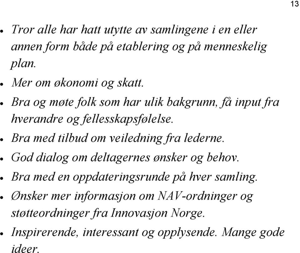 Bra med tilbud om veiledning fra lederne. God dialog om deltagernes ønsker og behov.