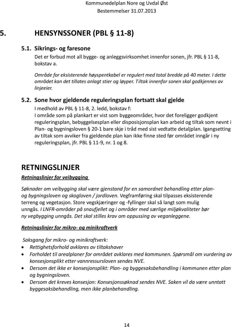 Sone hvor gjeldende reguleringsplan fortsatt skal gjelde I medhold av PBL 11-8, 2.