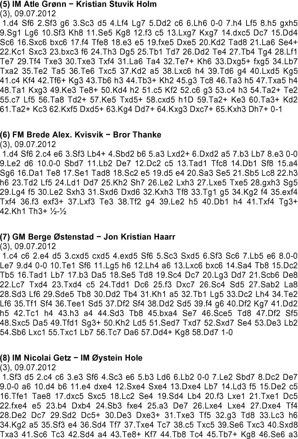 Te7+ Kh6 33.Dxg5+ fxg5 34.Lb7 Txa2 35.Te2 Ta5 36.Te6 Txc5 37.Kd2 a5 38.Lxc6 h4 39.Td6 g4 40.Lxd5 Kg5 41.c4 Kf4 42.Tf6+ Kg3 43.Tb6 h3 44.Tb3+ Kh2 45.g3 Tc8 46.Ta3 h5 47.Txa5 h4 48.Ta1 Kxg3 49.