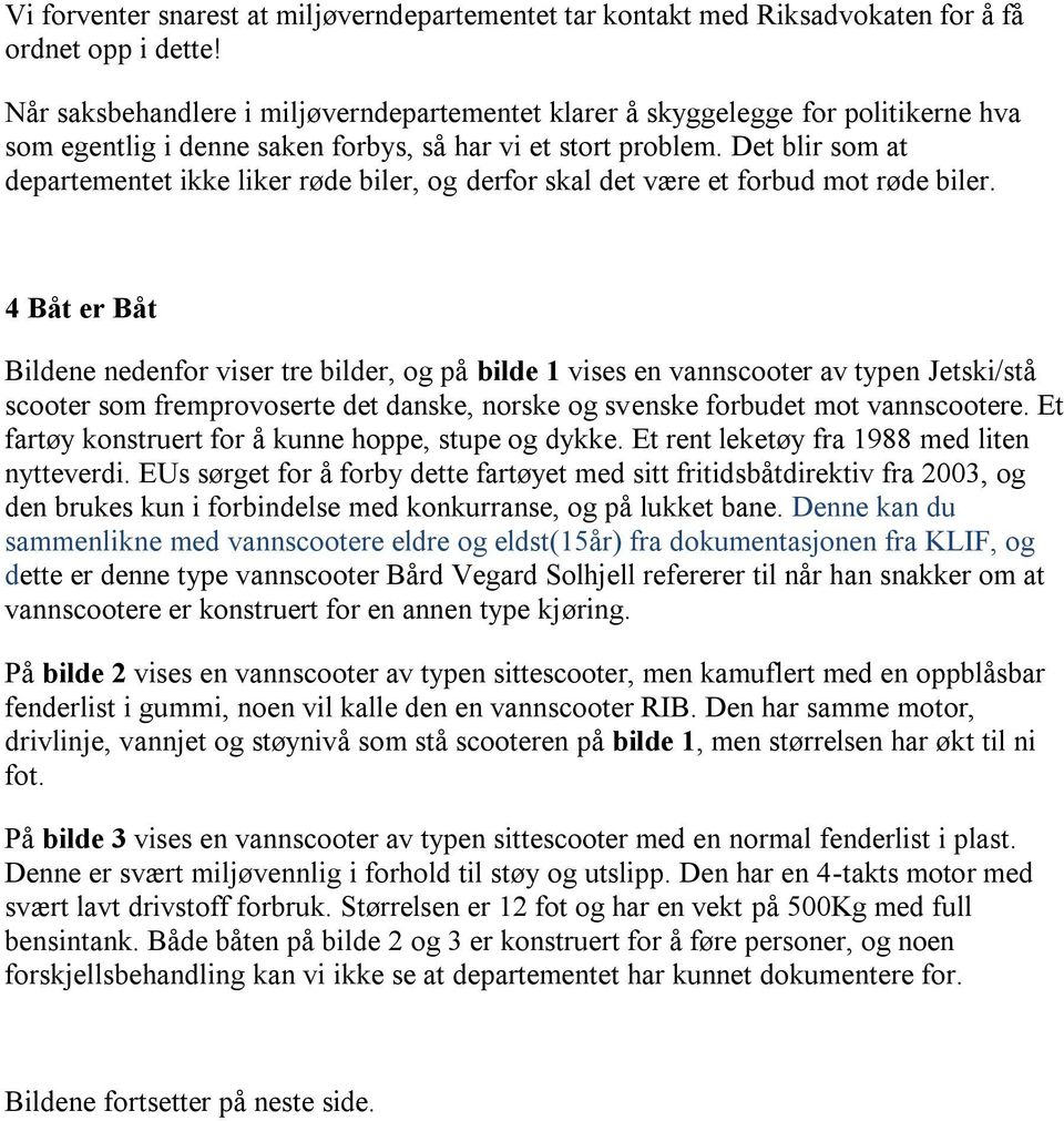 Det blir som at departementet ikke liker røde biler, og derfor skal det være et forbud mot røde biler.