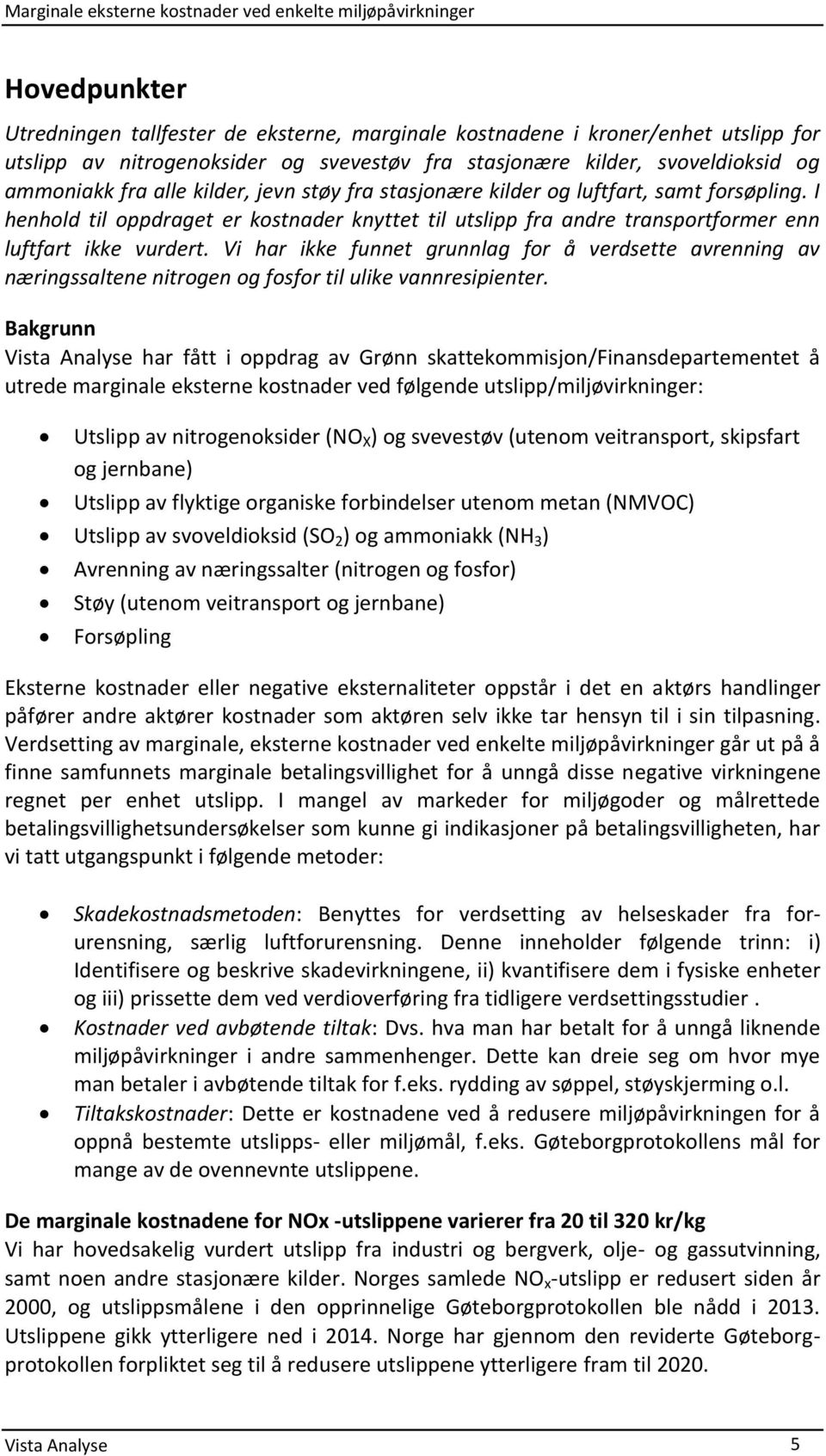 Vi har ikke funnet grunnlag for å verdsette avrenning av næringssaltene nitrogen og fosfor til ulike vannresipienter.