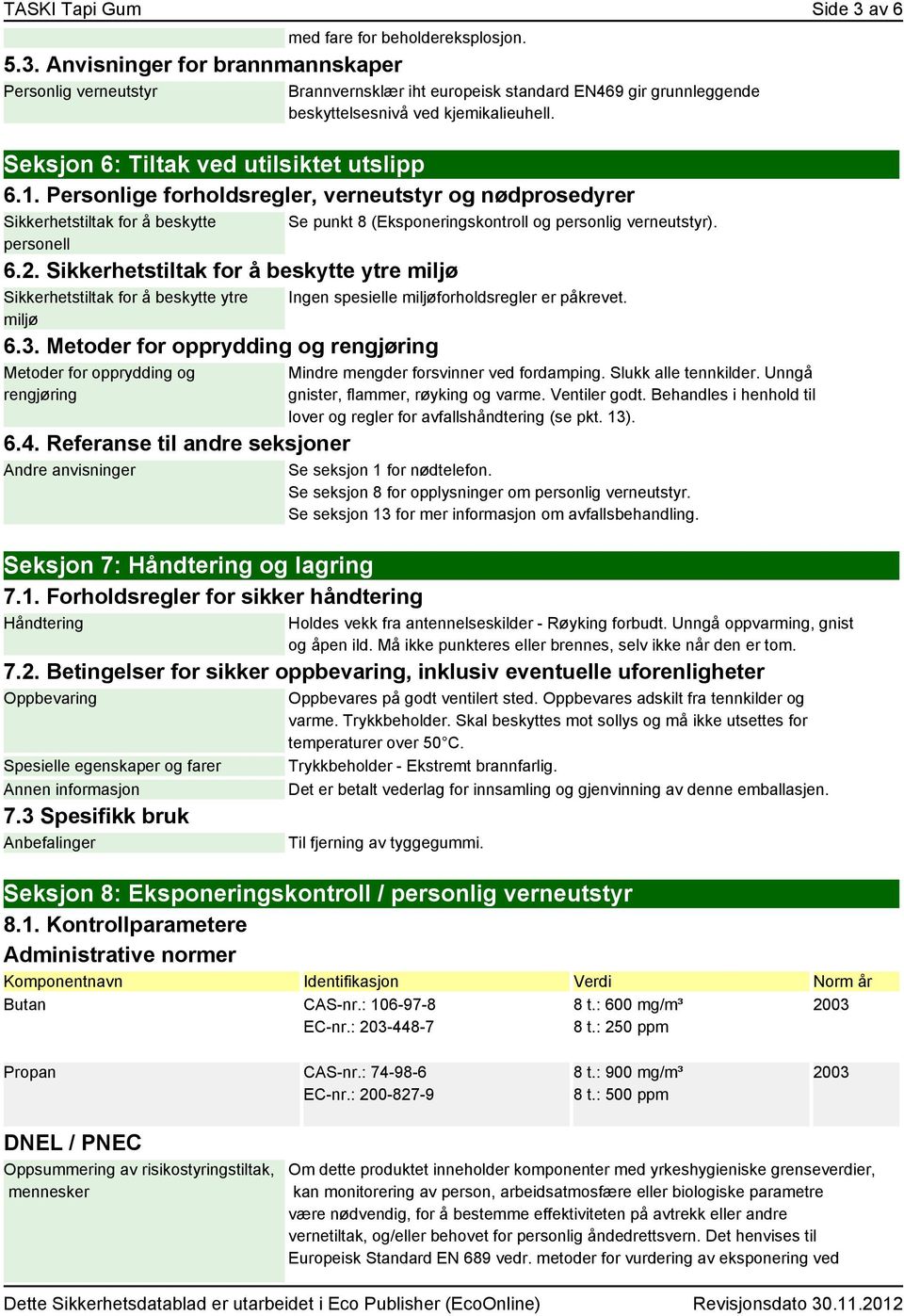 Personlige forholdsregler, verneutstyr og nødprosedyrer Sikkerhetstiltak for å beskytte personell 6.2. Sikkerhetstiltak for å beskytte ytre miljø Sikkerhetstiltak for å beskytte ytre miljø 6.3.